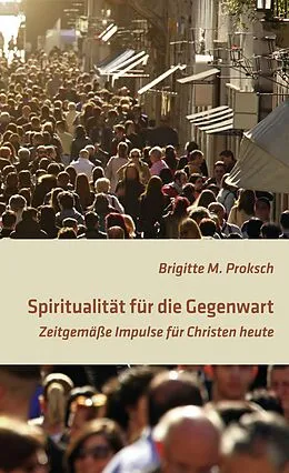 E-Book (epub) Spiritualität für die Gegenwart von Brigitte Proksch
