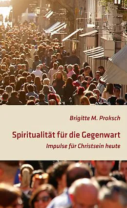 E-Book (epub) Spiritualität für die Gegenwart von Brigitte Proksch