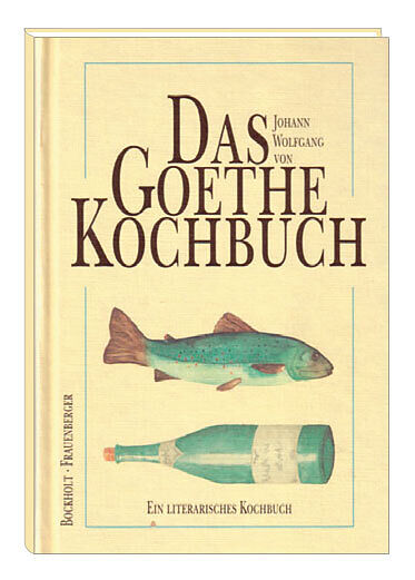 Das Johann Wolfgang von Goethe-Kochbuch