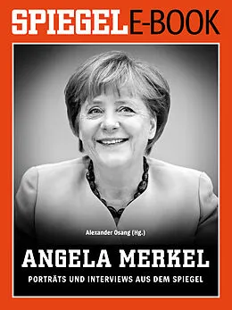 E-Book (epub) Angela Merkel - Porträts und Interviews aus dem SPIEGEL von SPIEGEL-Verlag Rudolf Augstein GmbH & Co. KG