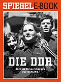 E-Book (epub) Die DDR - Leben im sozialistischen Deutschland von SPIEGEL-Verlag Rudolf Augstein GmbH & Co. KG