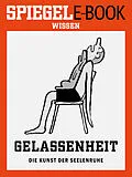 E-Book (epub) Gelassenheit - Die Kunst der Seelenruhe von SPIEGEL-Verlag Rudolf Augstein GmbH & Co. KG