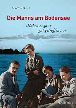 Fester Einband &quot;Haben es ganz gut getroffen &quot; - Die Manns am Bodensee von Manfred Bosch