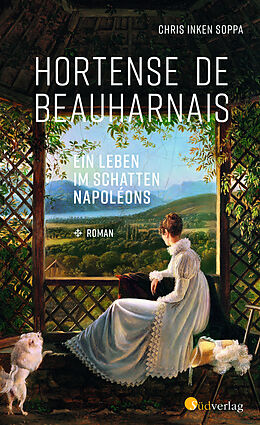 Fester Einband Hortense de Beauharnais. Ein Leben im Schatten Napoléons von Chris Inken Soppa