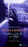 E-Book (epub) Selma Lagerlöf - Die Liebe und der Traum vom Fliegen von Maria Regina Kaiser