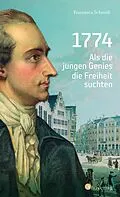 E-Book (epub) 1774. Als die jungen Genies die Freiheit suchten von Simone Francesca Schmidt
