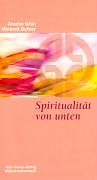 Kartonierter Einband Spiritualität von unten von Anselm Grün, Meinrad Dufner