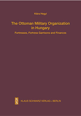 Livre Relié The Ottoman Military Organization in Hungary de Klára Hegyi