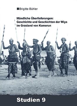 Kartonierter Einband Mündliche Überlieferungen: Geschichte und Geschichten der Wiya im Grasland von Kamerun von Brigitte Bühler-Probst