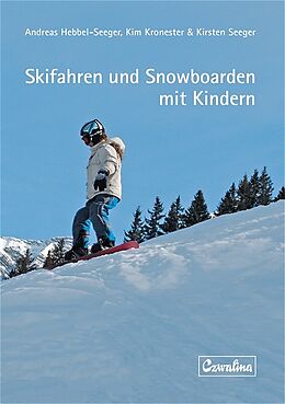 Kartonierter Einband Skifahren und Snowboarden mit Kindern von Andreas Hebbel-Seeger, Kim Kronester, Kirsten Seeger