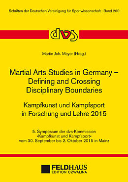 Kartonierter Einband Martial Arts Studies in Germany  Defining and Crossing Disciplinary Boundaries. Kampfkunst und Kampfsport in Forschung und Lehre 2015 von 