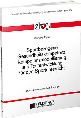 Kartonierter Einband Sportbezogene Gesundheitskompetenz: Kompetenzmodellierung und Testentwicklung für den Sportunterricht von Clemens Töpfer