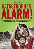 E-Book (epub) Katastrophenalarm! Was tun gegen die mutwillige Zerstörung der Einheit von Mensch und Natur? von Stefan Engel