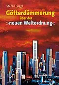 E-Book (epub) Götterdämmerung über der neuen Weltordnung von Stefan Engel