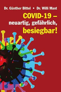 E-Book (pdf) Covid-19  neuartig, gefährlich, besiegbar! von Dr. Günther Bittel, Dr. Willi Mast