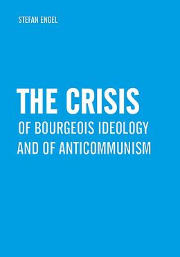 eBook (pdf) The Crisis of Bourgeois Ideology and of Anticommunism de Stefan Engel