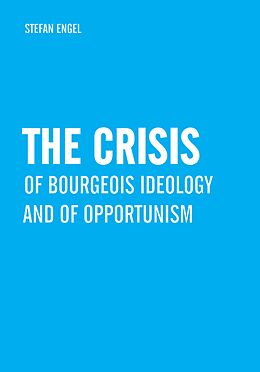 Couverture cartonnée The Crisis of Bourgeois Ideology and of Opportunism de Stefan Engel