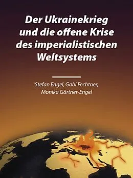 E-Book (pdf) Der Ukrainekrieg und die offene Krise des imperialistischen Weltsystems von Stefan Engel, Gabi Fechtner, Monika Gärtner-Engel