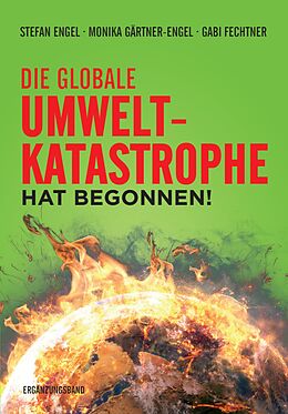 Kartoniert Die globale Umweltkatastrophe hat begonnen! von Stefan Engel, Monika Gärtner-Engel, Gabi Fechtner