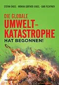 E-Book (pdf) Die globale Umweltkatastrophe hat begonnen! von Stefan Engel, Monika Gärtner-Engel, Gabi Fechtner