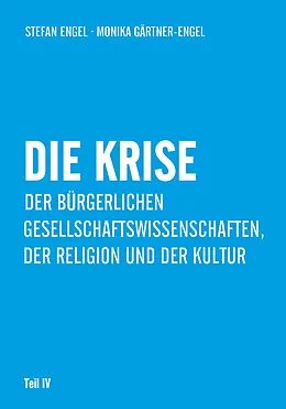 E-Book (pdf) Die Krise der bürgerlichen Gesellschaftswissenschaften, der Religion und der Kultur von Stefan Engel, Monika Gärtner-Engel