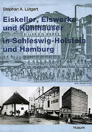 Eiskeller, Eiswerke und Kühlhäuser in Schleswig-Holstein und Hamburg