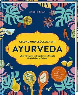 Fester Einband Gesund und glücklich mit Ayurveda von Anne Heigham