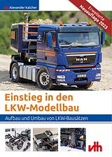 Kartonierter Einband Einstieg in den LKW-Modellbau von Alexander Kalcher