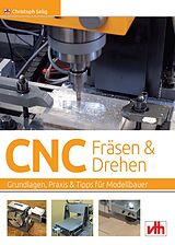 Kartonierter Einband CNC-Fräsen und -Drehen im Modellbau von Christoph Selig