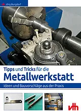 Kartonierter Einband (Kt) Tipps und Tricks für die Metallwerkstatt von Jörg Burgdorf