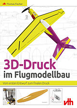 Kartonierter Einband (Kt) 3D-Druck im Flugmodellbau von Thomas Fischer