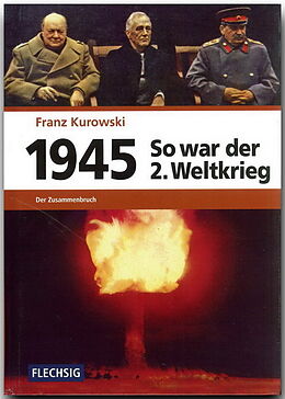 Fester Einband 1945 - So war der Zweite Weltkrieg von Franz Kurowski