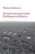 E-Book (epub) Die Auferweckung der Lärche von Warlam Schalamow