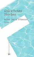 E-Book (epub) Glückliches Sterben von Volker Harry Altwasser