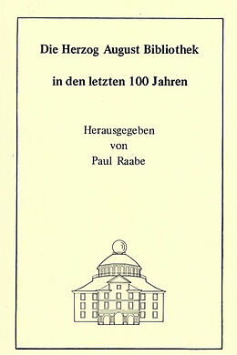 Kartonierter Einband Die Herzog August Bibliothek in den letzten 100 Jahren von Wolfgang Milde, Georg Ruppelt, Paul Raabe