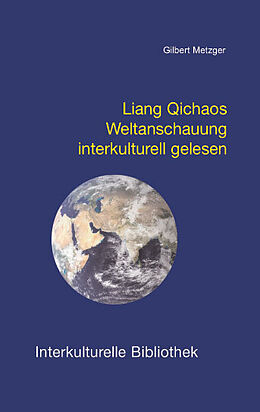 Kartonierter Einband Liang Qichaos Weltanschauung interkulturell gelesen von Gilbert Metzger