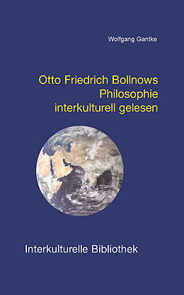 Kartonierter Einband Otto Friedrich Bollnows Philosophie interkulturell gelesen von Wolfgang Gantke
