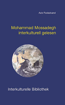Kartonierter Einband Mohammad Mossadegh interkulturell gelesen von Aziz Fooladvand
