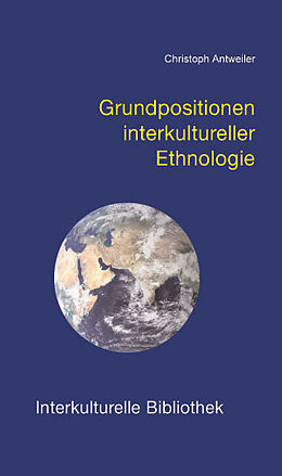 Kartonierter Einband Grundpositionen interkultureller Ethnologie von Christoph Antweiler