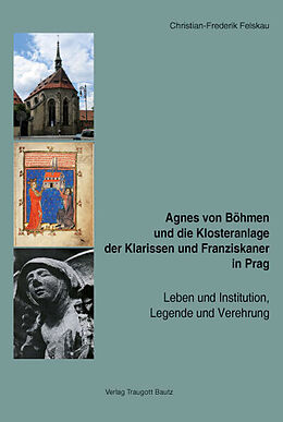 Fester Einband Agnes von Böhmen und die Klosteranlage der Klarissen und Franziskaner in Prag von Christian-Frederik Felskau