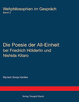 Kartonierter Einband Die Poesie der All-Einheit bei Friedrich Hölderlin und Nishida Kitar von Myriam-Sonja Hantke