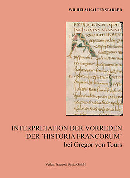 Kartonierter Einband Interpretation der Vorreden Der ´Historia Francorum´ bei Gregor von Tours von Wilhelm Kaltenstadler