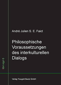 Fester Einband Philosophische Voraussetzungen des interkulturellen Dialogs von André Julien S. E. Faict