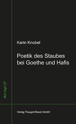 Kartonierter Einband Poetik des Staubes bei Goethe und Hafis von Karin Knobel
