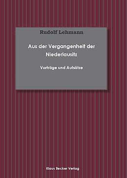 Kartonierter Einband Aus der Vergangenheit der Niederlausitz; From the Past of Lower Lusatia von Rudolf Lehmann