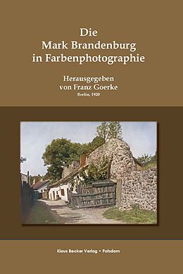 Fester Einband Die Mark Brandenburg in Farbenphotographie, 1920; The Mark Brandenburg in Color Photography von Franz Goerke