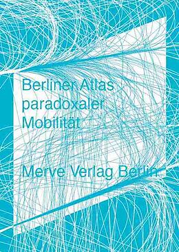 Paperback Berliner Atlas paradoxaler Mobilität von Moritz Ahlert, Christoph T. Herrmann, Friedrich von Borries