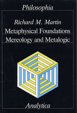 Fester Einband Metaphysical Foundations, Mereology and Metalogic von Richard M Martin