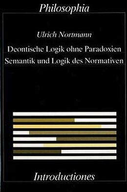Fester Einband Deontische Logik ohne Paradoxien, Semantik und Logik des Normativen von Ulrich Nortmann