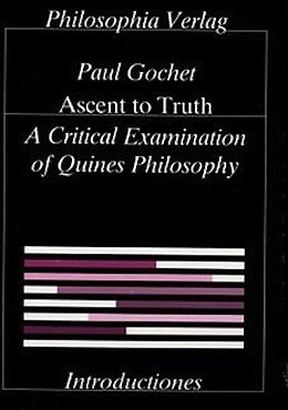 Kartonierter Einband Ascent to Truth. A Critical Examination of Quine's Philosophy / Ascent to Truth. A Critical Examination of Quine's Philosophy von Paul Gochet